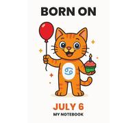 BORN ON JULY 6 - MY NOTEBOOK - KITTY EDITION: The Perfect Birthday Gift Notebook for Memorable Moments and Daily Inspiration