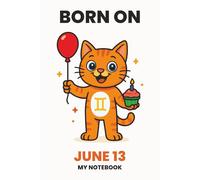 BORN ON JUNE 13 - MY NOTEBOOK - KITTY EDITION: The Perfect Birthday Gift Notebook for Memorable Moments and Daily Inspiration