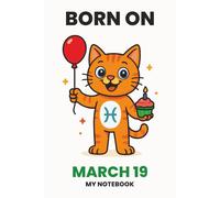 BORN ON MARCH 19 - MY NOTEBOOK - KITTY EDITION: The Perfect Birthday Gift Notebook for Memorable Moments and Daily Inspiration