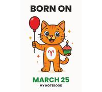 BORN ON MARCH 25 - MY NOTEBOOK - KITTY EDITION: The Perfect Birthday Gift Notebook for Memorable Moments and Daily Inspiration