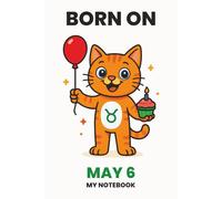 BORN ON MAY 6 - MY NOTEBOOK - KITTY EDITION: The Perfect Birthday Gift Notebook for Memorable Moments and Daily Inspiration