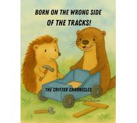 Born on the Wrong Side of the Tracks (The Critter Chronicles)