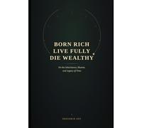 Born Rich Live Fully Die Wealthy: On the Inheritance, Illusion and Legacy of time
