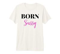 Born Sassy Women I'm Sassy and I Know It Birthday Girl Sassy Camiseta Premium