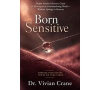 Born Sensitive: A Highly Sensitive Person's Guide to Thriving in an Overstimulating World - Without Apology or Burnout