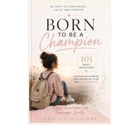 Born to Be a Champion :101 Days to Confidence, Faith, and Purpose - A Daily Devotional for Teenage Girls