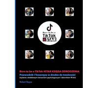 Born to be a TikTok #STAR KSIĘGA ODRODZENIA: Przewodnik i Towarzysz w drodze do trzeźwości