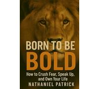 Born To Be BOLD: How to Crush Fear, Speak Up, and Own Your Life