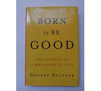 Born to Be Good: The Science of a Meaningful Life
