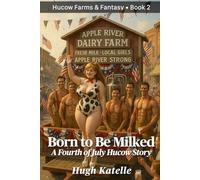 Born to Be Milked: A Fourth of July Hucow Story: A Small-Town Celebration of Freedom, Fireworks, and Hucow Fun (Hucow Farms & Fantasy)