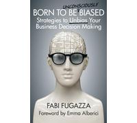 Born to be (Unconsciously) Biased: Strategies to Unbias Your Business Decision Making