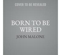 Born to Be Wired: Lessons from a Lifetime Transforming Television, Wiring America for the Internet, and Growing Formula One, Discovery, Sirius XM, and the Atlanta Braves