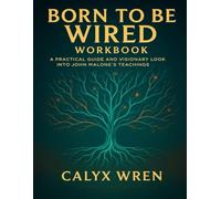 Born to Be Wired Workbook: A Practical Guide and Visionary Look into John Malone’s Teachings