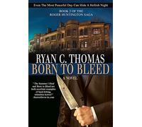 Born To Bleed: The Roger Huntington Saga, Book 2: Volume 2
