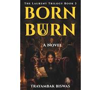 BORN TO BURN: A Novel (The Laurent Trilogy)