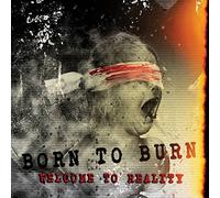 Born To Burn - Welcome To Reality