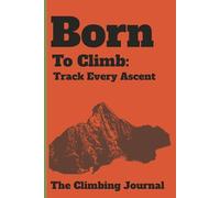 Born To Climb: Track Every Ascent The Climbing Journal