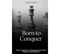 Born To Conquer: 9 Stages and Practical Methods for Breaking Limits and Exposing Your Own Illusions
