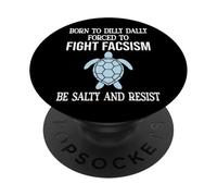 Born to Dilly Dally Forced to Fight Fascism Be Salty Resist PopSockets PopGrip Adhesivo