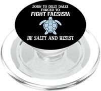 Born to Dilly Dally Forced to Fight Fascism Be Salty Resist PopSockets PopGrip para MagSafe