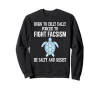 Born to Dilly Dally Forced to Fight Fascism Be Salty Resist Sudadera