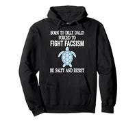 Born to Dilly Dally Forced to Fight Fascism Be Salty Resist Sudadera con Capucha