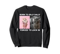 Born To Dilly Dally Forzed To Lock In Cute Cat Funny Meme Sudadera
