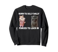 Born To Dilly Dally Forzed To Lock In Cute Cat Funny Meme Sudadera
