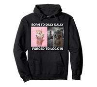 Born To Dilly Dally Forzed To Lock In Cute Cat Funny Meme Sudadera con Capucha