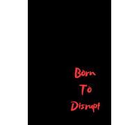 Born To Disrupt: Bold Lined Notebook for Entrepreneurs, Creators & Rule Breakers - Journal for Ideas, Goals and Daily Notes