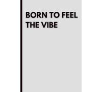Born To Feel The Vibe Notebook: Minimalist Aesthetic Blank Journal for Writing, Creativity and Everyday Thoughts