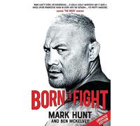 Born To Fight: The bestselling story of UFC champion Mark Hunt, the real life Rocky