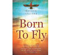 Born To Fly: Humans are Not Born to Creep and to Crawl on Earth like Caterpillars. We are Born to Transform into Butterflies