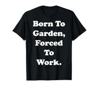 Born To Garden Forced To Work Humor Camiseta