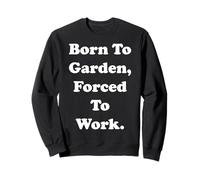 Born To Garden Forced To Work Humor Sudadera