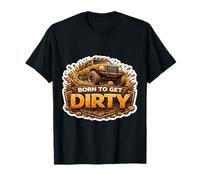 Born To Get Dirty 4X4 Off Road Propietario de Vehículo Offroad Lover Camiseta