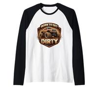 Born To Get Dirty Monster Truck Lover Fan Off Road 4X4 Propietario Camiseta Manga Raglan
