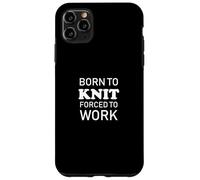 Born To Knit Forced To Work - Hilo de Tejer Hecho a Mano Carcasa para iPhone 11 Pro MAX