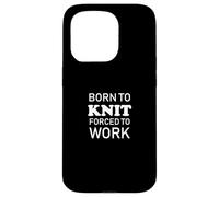 Born To Knit Forced To Work - Hilo de Tejer Hecho a Mano Carcasa para iPhone 15 Pro
