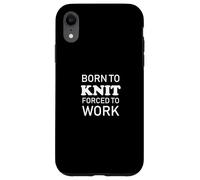 Born To Knit Forced To Work - Hilo de Tejer Hecho a Mano Carcasa para iPhone XR