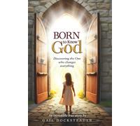 Born to Know God: Discovering the One who changes everything!