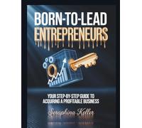Born-To-Lead Entrepreneurs: Your Step-by-Step Guide to Acquiring a Profitable Business (Lead Like You Mean It)