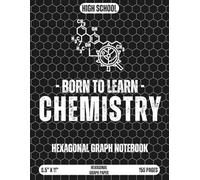 Born to Learn Chemistry: Hexagonal Graph Paper Notebook for High School Students to Draw Chemistry Structures - 8.5" x 11", 150 Pages