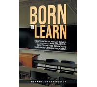 Born to Learn: How to Increase Human OKness USing I'm OK-You're OK Adult-Adult Game-Free Democratic Case-Based Learning Processes