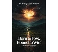 Born to Lose, Bound to Win!: The Journey of My Life