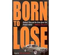 [(Born to Lose : Stanley B. Hoss and the Crime Spree That Gripped a Nation)] [By (author) James G. Hollock ] published on (May, 2011)