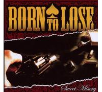 Born To Lose - Sweet Misery