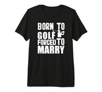 Born to Play Golf Forced Marry Juego Golf Jugadores Golf Camiseta Premium