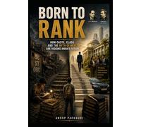 Born to Rank: How Caste, Class and the Myth of Merit Are Rigging India's Future
