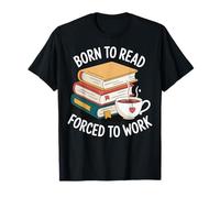 Born To Read Forced To Work Bibliotecario Lectura Camiseta